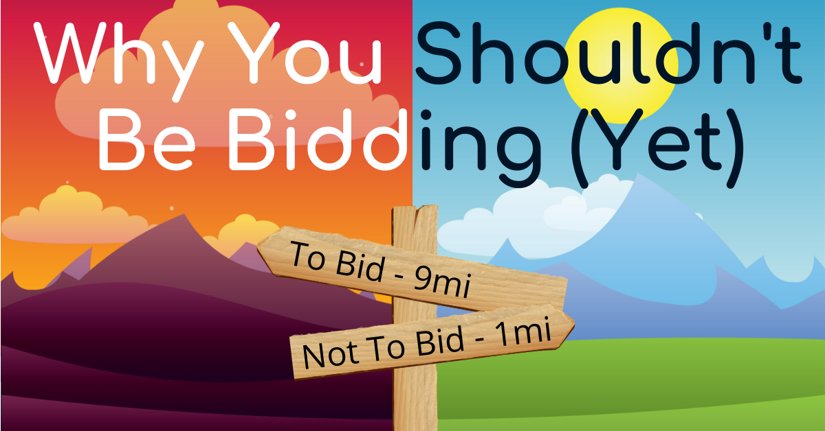 Why You Shouldn't Be Bidding (Yet) (2)
